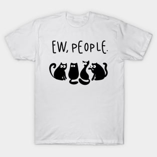 Ew people cats T-Shirt